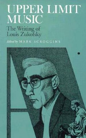 Upper Limit Music: The Writing of Louis Zukofsky image number 0