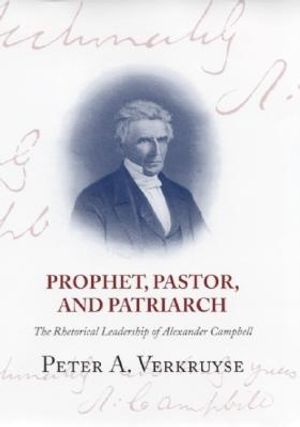 Prophet, Pastor, and Patriarch: The Rhetorical Leadership of Alexander Campbell image number 0