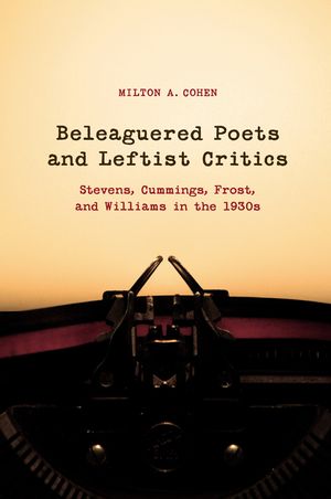 Beleaguered Poets and Leftist Critics: Stevens, Cummings, Frost, and Williams in the 1930s image number 0