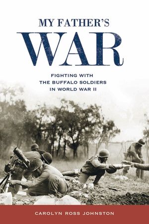 My Father's War: Fighting with the Buffalo Soldiers in World War II image number 0