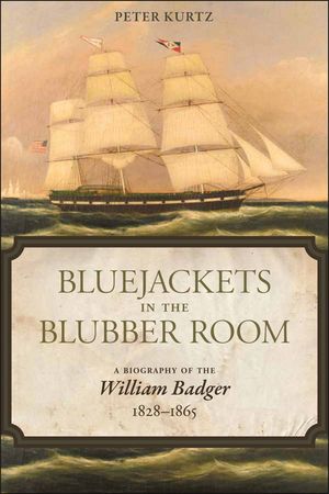 Bluejackets in the Blubber Room: A Biography of the William Badger,1828-1865 image number 0
