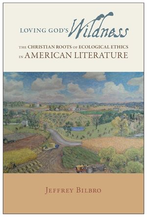Loving God's Wildness: The Christian Roots of Ecological Ethics in American Literature image number 0