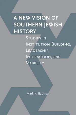 A New Vision of Southern Jewish History: Studies in Institution Building, Leadership, Interaction, and Mobility image number 0