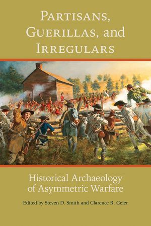 Partisans, Guerillas, and Irregulars: Historical Archaeology of Asymmetric Warfare image number 0