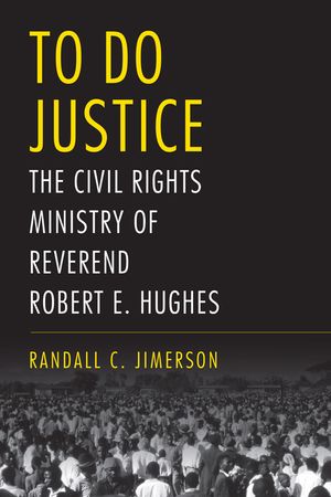 To Do Justice: The Civil Rights Ministry of Reverend Robert E. Hughes image number 0