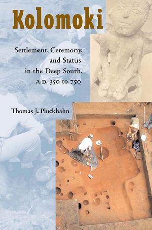 Kolomoki: Settlement, Ceremony, and Status in the Deep South, A.D. 350 to 750 image number 0