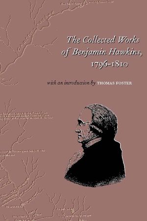 The Collected Works of Benjamin Hawkins, 1796-1810 image number 0