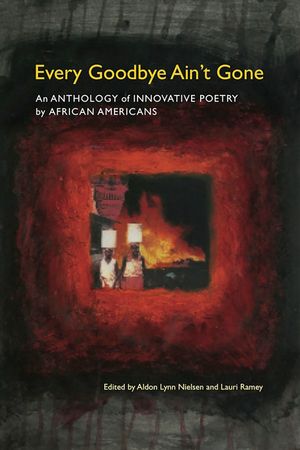 Every Goodbye Ain't Gone: An Anthology of Innovative Poetry by African Americans image number 0