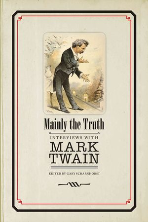Mainly the Truth: Interviews with Mark Twain image number 0