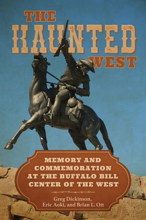 The Haunted West: Memory and Commemoration at the Buffalo Bill Center of the West image number 0