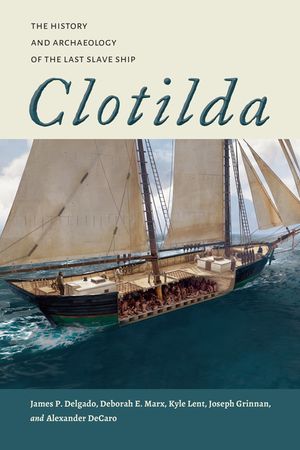 Clotilda: The History and Archaeology of the Last Slave Ship image number 0