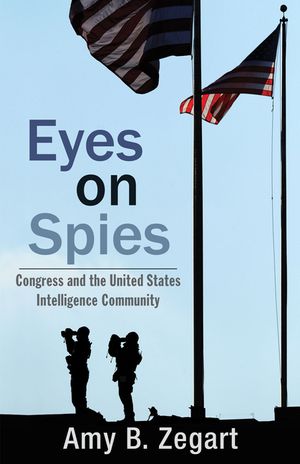 Eyes on Spies: Congress and the United States Intelligence Community image number 0