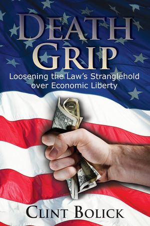 Death Grip: Loosening the Law's Stranglehold Over Economic Liberty image number 0