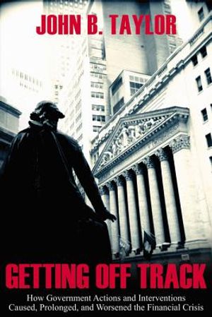 Getting Off Track: How Government Actions and Interventions Caused, Prolonged, and Worsened the Financial Crisis image number 0