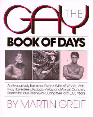 The Gay Book of Days: An Evocatively Illustrated Who's Who of Who Is, Was, May Have Been, Probably Was, and Almost Certainly Seems to Have B image number 0