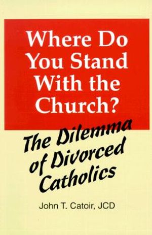 Where Do You Stand with the Church?: The Dilemma of Divorced Catholics (with Chapters on Annulments, Conscience, and the Internal Forum) image number 0