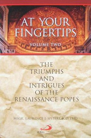 At Your Fingertips, Volume Two: The Triumphs and Intrigues of the Renaissance Popes image number 0