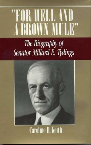 For Hell and a Brown Mule: The Biography of Senator Millard E. Tydings image number 0
