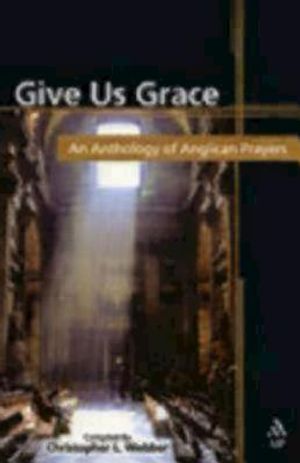 Give Us Grace: An Anthology of Anglican Prayers image number 0