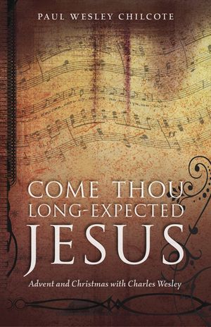 Come Thou Long-Expected Jesus: Advent and Christmas with Charles Wesley image number 0