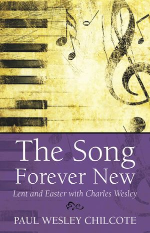 The Song Forever New: Lent and Easter with Charles Wesley image number 0