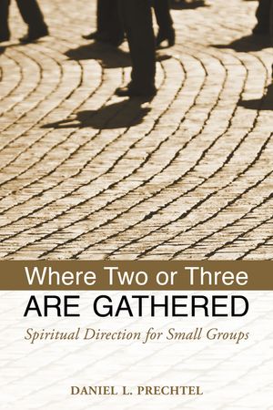 Where Two or Three Are Gathered: Spiritual Direction for Small Groups image number 0