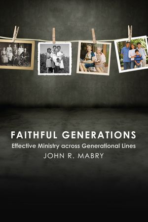 Faithful Generations: Effective Ministry Across Generational Lines image number 0