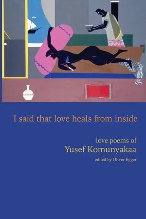 I Said That Love Heals from Inside: Love Poems of Yusef Komunyakaa image number 0