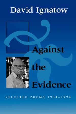 Against the Evidence: Selected Poems, 1934 1994 image number 0