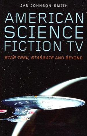 American Science Fiction TV: Star Trek, Stargate and Beyond image number 0
