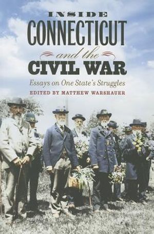 Inside Connecticut and the Civil War: Essays on One State's Struggles image number 0
