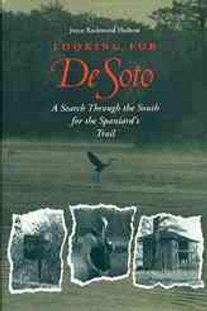 Looking for De Soto : A Search Through the South for the Spaniard's Trail image number 0