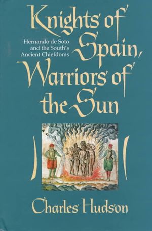 Knights of Spain, Warriors of the Sun : Hernando De Soto and the South's Ancient Chiefdoms image number 0