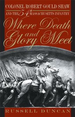 Where Death and Glory Meet: Colonel Robert Gould Shaw and the 54th Massachusetts Infantry image number 0