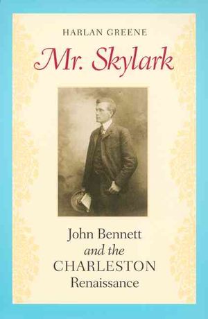 Mr. Skylark: John Bennett and the Charleston Renaissance image number 0
