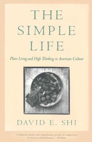 The Simple Life: Plain Living and High Thinking in American Culture image number 0
