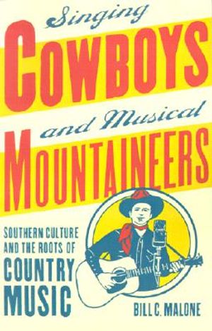 Singing Cowboys and Musical Mountaineers: Southern Culture and the Roots of Country Music image number 0