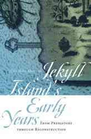 Jekyll Island's Early Years : From Prehistory Through Reconstruction image number 0