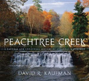 Peachtree Creek: A Natural and Unnatural History of Atlanta's Watershed image number 0
