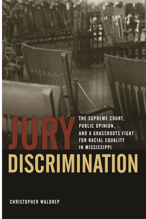 Jury Discrimination: The Supreme Court, Public Opinion, and a Grassroots Fight for Racial Equality in Mississippi image number 0
