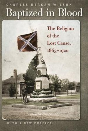 Baptized in Blood: The Religion of the Lost Cause, 1865-1920 image number 0