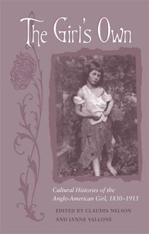 The Girl's Own: Cultural Histories of the Anglo-American Girl, 1830-1915 image number 0