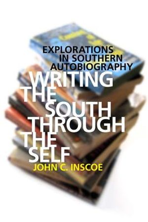 Writing the South Through the Self: Explorations in Southern Autobiography image number 0