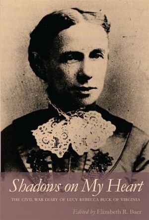 Shadows on My Heart: The Civil War Diary of Lucy Rebecca Buck of Virginia image number 0