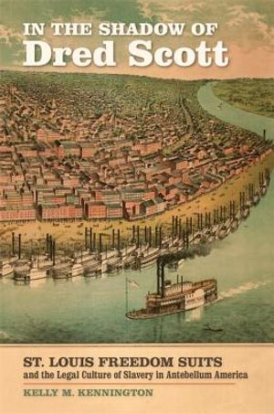 In the Shadow of Dred Scott: St. Louis Freedom Suits and the Legal Culture of Slavery in Antebellum America image number 0
