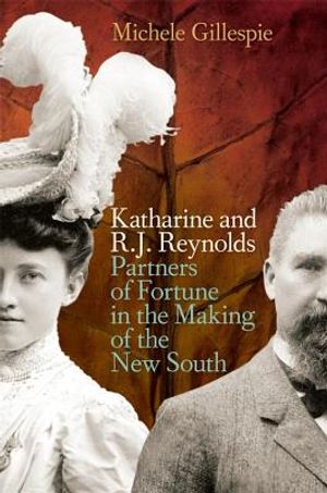 Katharine and R. J. Reynolds: Partners of Fortune in the Making of the New South image number 0