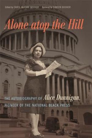 Alone atop the Hill: The Autobiography of Alice Dunnigan, Pioneer of the National Black Press image number 0