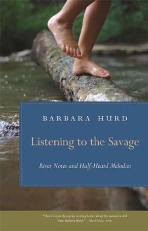 Listening to the Savage: River Notes and Half-Heard Melodies image number 0