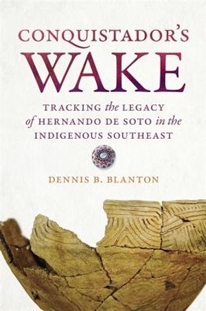 Conquistador's Wake: Tracking the Legacy of Hernando de Soto in the Indigenous Southeast image number 0