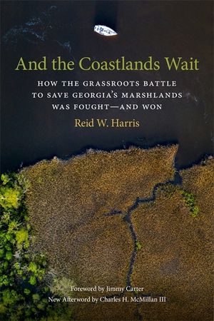 And the Coastlands Wait: How the Grassroots Battle to Save Georgia's Marshlands Was Fought-And Won image number 0